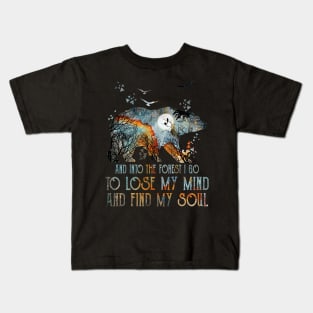 Bear And Into The Forest I Go To Lose My Mind And Find My Soul Kids T-Shirt